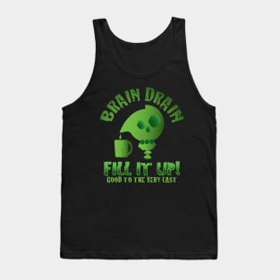 Brain Drain - Fill it Up! - Good to the very Last Tank Top